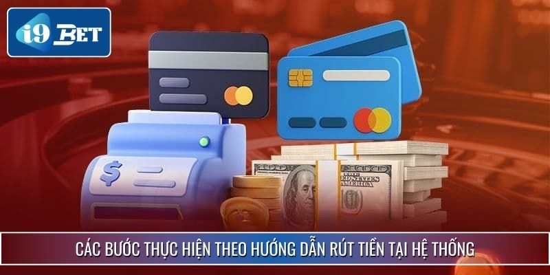Hướng Dẫn Rút Tiền I9bet Chi Tiết, Nhanh Chóng Và An Toàn 2 Các bước thực hiện theo hướng dẫn rút tiền tại hệ thống