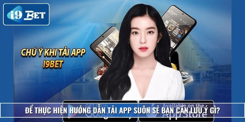 Hướng Dẫn Tải App I9bet - Trải Nghiệm Giải Trí Cực Đỉnh 5 Để thực hiện hướng dẫn tải app suôn sẻ bạn cần lưu ý gì?
