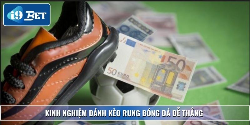 Cách Đánh Kèo Rung I9bet - Bí Kíp Tăng Tỷ Lệ Thắng Hiệu Quả 5 Kinh nghiệm đánh kèo rung bóng đá dễ thắng