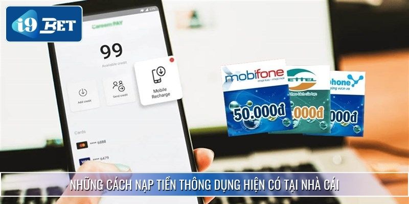 Hướng Dẫn Nạp Tiền I9bet Chuẩn Từng Bước Cho Người Mới 3 Những cách nạp tiền thông dụng hiện có tại nhà cái