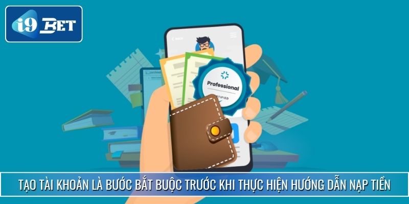 Hướng Dẫn Nạp Tiền I9bet Chuẩn Từng Bước Cho Người Mới 2 Tạo tài khoản là bước bắt buộc trước khi thực hiện hướng dẫn nạp tiền