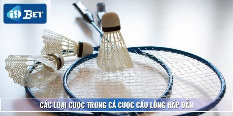 Cá Cược Cầu Lông – Hướng Dẫn Và Mẹo Chơi Hiệu Quả Tại I9bet 3 Các loại cược trong cá cược cầu lông hấp dẫn