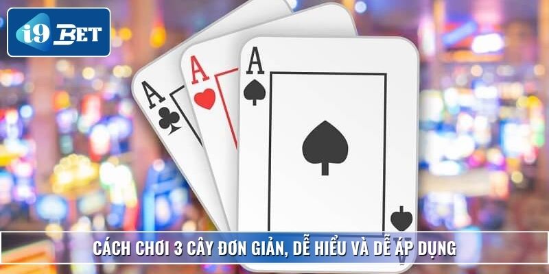 Cách Chơi 3 Cây Rõ Ràng, Dễ Hiểu Cho Người Chơi Tại I9bet 2 Cách chơi 3 cây đơn giản, dễ hiểu và dễ áp dụng