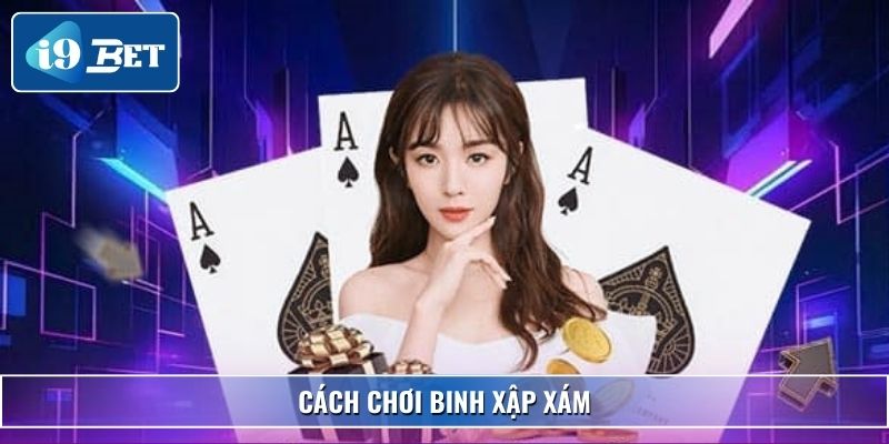 Cách Chơi Binh Xập Xám Chuẩn, Dễ Hiểu Nhất Dành Cho Bet Thủ