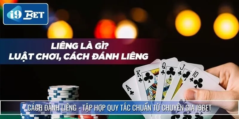 Cách Đánh Liêng - Tập Hợp Quy Tắc Chuẩn Từ Chuyên Gia I9BET