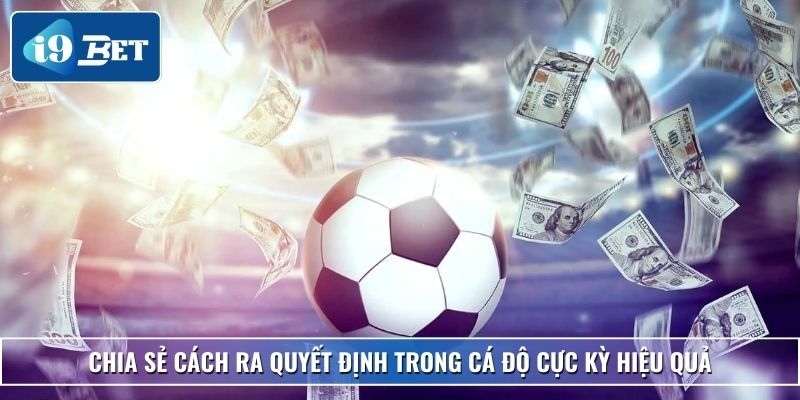 Cách Ra Quyết Định Trong Cá Độ – Chia Sẻ Từ Cao Thủ I9bet 4 Chia sẻ cách ra quyết định trong cá độ cực kỳ hiệu quả