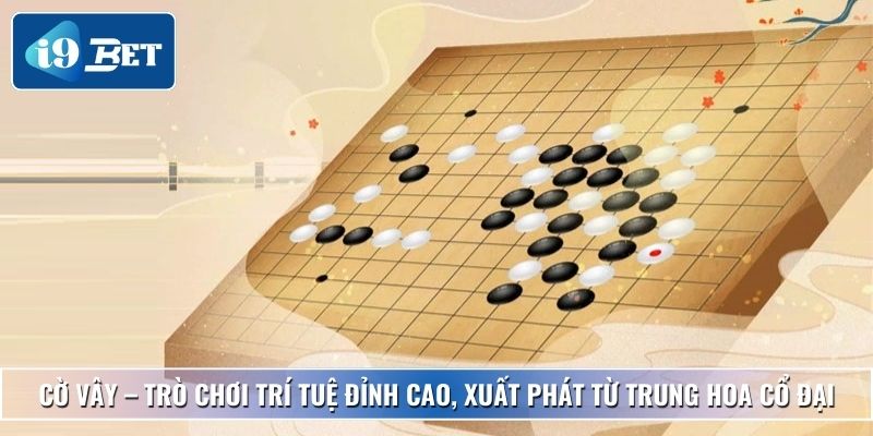 Cách Chơi Cờ Vây Chi Tiết Nhất Cho Tân Thủ Tại I9bet 2 Cờ vây – Trò chơi trí tuệ đỉnh cao, xuất phát từ Trung Hoa cổ đại