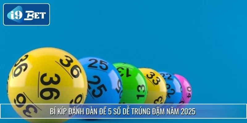 Chia Sẻ Cách Đánh Dàn Đề 5 Số I9bet Thu Thưởng Cực Khủng 4 Bí kíp đánh dàn đề 5 số dễ trúng đậm năm 2025