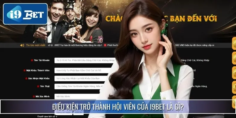 i9bet Chính Thức | Link Vào Mới Nhất - Đăng Ký Nhận Ưu Đãi 36 Điều kiện và quy định có thể trở thành hội viên chính thức của nhà cái