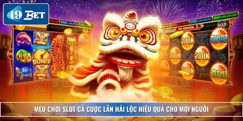 Slot Lân Hái Lộc – Trải Nghiệm Tài Lộc Đỉnh Cao Tại I9bet 4 Mẹo chơi slot cá cược Lân hái Lộc hiệu quả cho mọi người