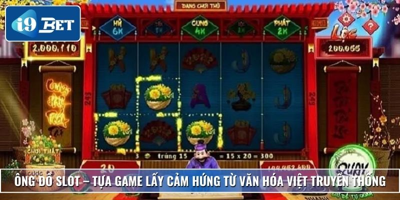 Ông Đồ Slot – Khám Phá Game Quay Hũ Độc Đáo Tại I9bet 2 Ông Đồ Slot – Tựa game lấy cảm hứng từ văn hóa Việt truyền thống