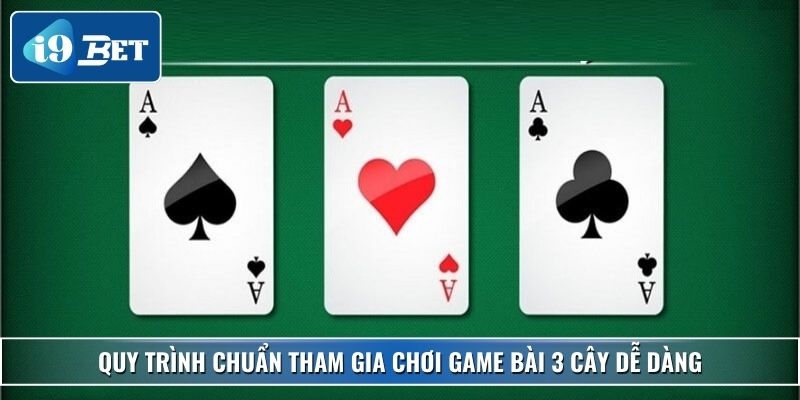 Cách Chơi 3 Cây Rõ Ràng, Dễ Hiểu Cho Người Chơi Tại I9bet 4 Quy trình chuẩn tham gia chơi game bài 3 cây dễ dàng