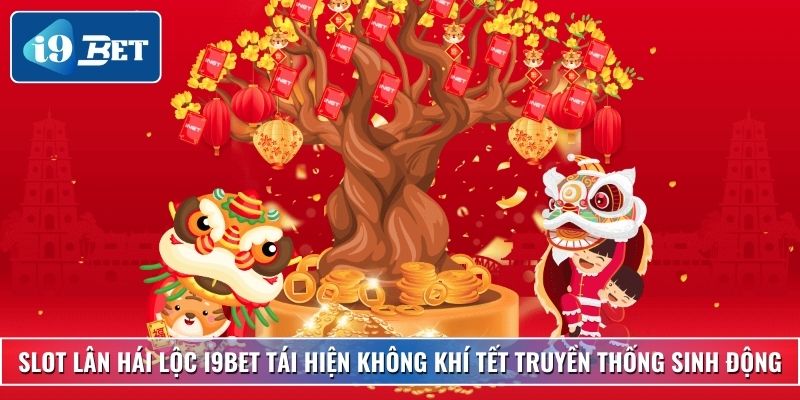 Slot Lân Hái Lộc – Trải Nghiệm Tài Lộc Đỉnh Cao Tại I9bet 2 Slot Lân hái Lộc tại I9bet tái hiện không khí Tết truyền thống sinh động