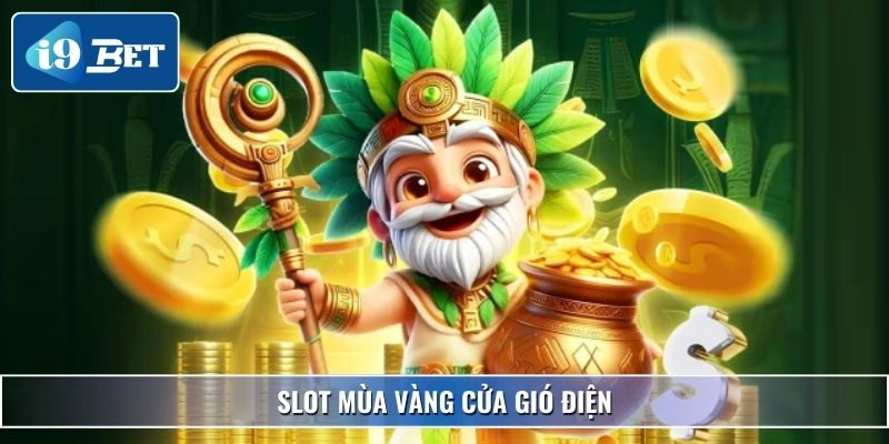 Slot Mùa Vàng Cửa Gió Điện – Trải Nghiệm Vàng Tại I9bet