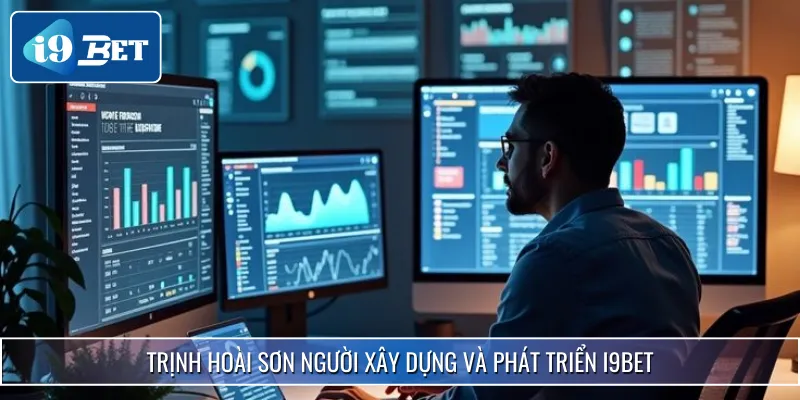 Tác Giả Trịnh Hoài Sơn 1 Người tạo nên I9BET từ nền móng đầu tiên