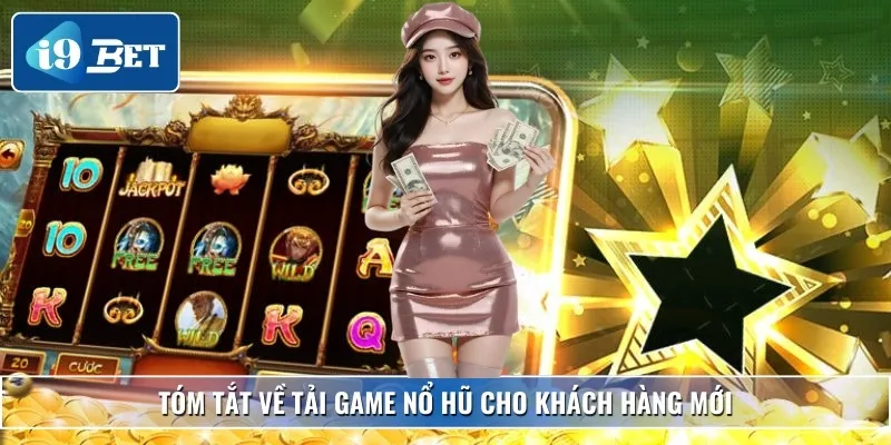 Tải Game Nổ Hũ - Trải Nghiệm Quay Hũ Cực Tiện Lợi 2025 2 Tóm tắt về tải game nổ hũ cho khách hàng mới