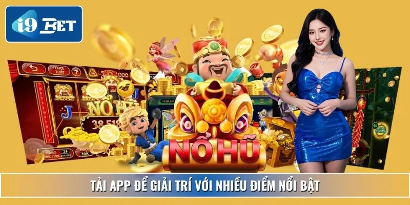 Tải Game Nổ Hũ - Trải Nghiệm Quay Hũ Cực Tiện Lợi 2025 3 Tải app để giải trí với nhiều điểm nổi bật