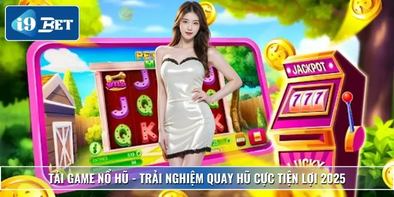 Tải Game Nổ Hũ - Trải Nghiệm Quay Hũ Cực Tiện Lợi 2025