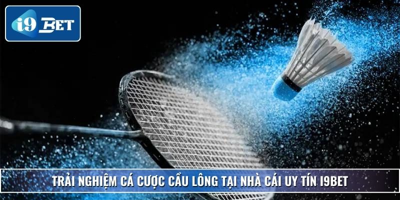 Cá Cược Cầu Lông – Hướng Dẫn Và Mẹo Chơi Hiệu Quả Tại I9bet 2 Trải nghiệm cá cược cầu lông tại nhà cái uy tín I9bet