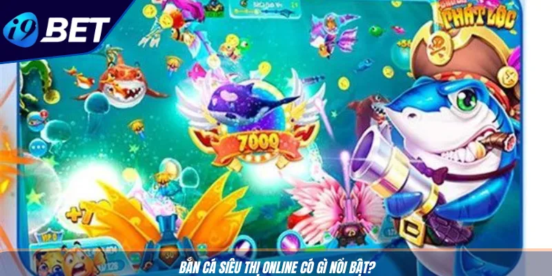 Bắn Cá Siêu Thị Online: Cơ Hội Săn Thưởng Khủng Tại I9BET 2 Bắn cá siêu thị online có gì nổi bật?
