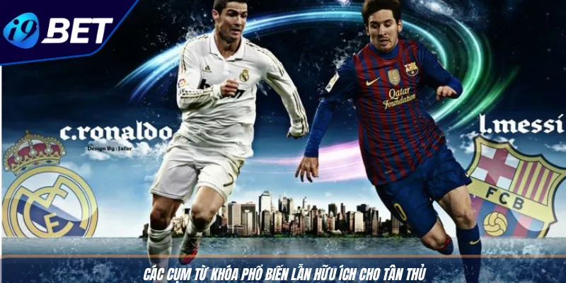 Kèo Góc Chuẩn Xác - Bí Kíp Cược Thắng Hữu Ích Cùng I9BET 3 Các cụm từ khóa phổ biến lẫn hữu ích cho tân thủ