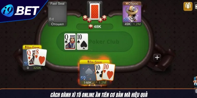 Đánh Xì Tố Online Ăn Tiền Dễ Dàng Như Thế Nào Tại I9BET? 3 Cách đánh xì tố online ăn tiền cơ bản mà hiệu quả