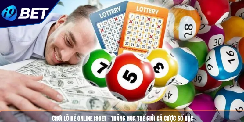 Chơi Lô Đề Online I9BET – Thăng Hoa Thế Giới Cá Cược Số Học