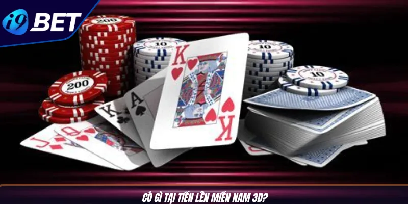 Tiến Lên Miền Nam 3D Cực Phẩm: Chơi Đỉnh Cao Tại I9BET 2 Có gì tại Tiến lên miền Nam 3D?