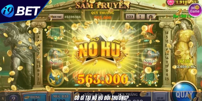 Nổ Hũ Đổi Thưởng I9BET Dễ Trúng Tiền Thật, Chơi Là Dính Ngay 2 Có gì tại nổ hũ đổi thưởng?