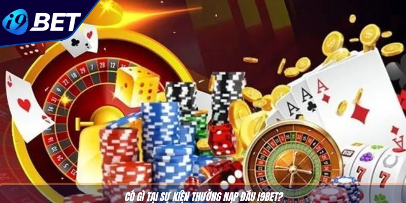 Thưởng Nạp Đầu I9BET Đặc Sắc: Hốt 8.8 Triệu, Cược Ngay 2 Có gì tại sự kiện thưởng nạp đầu I9BET?