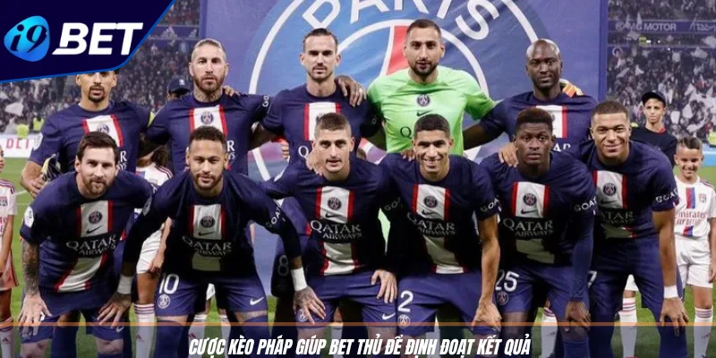 Cược Kèo Pháp: Bí Quyết Thắng Ligue 1 Từ Nhà Cái I9BET 2 Cược kèo Pháp giúp bet thủ để định đoạt kết quả
