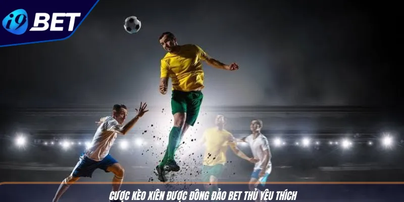 Cược Kèo Xiên: Càn Quét Nhà Cái Với Bí Quyết I9BET 2 Cược kèo xiên được đông đảo bet thủ yêu thích