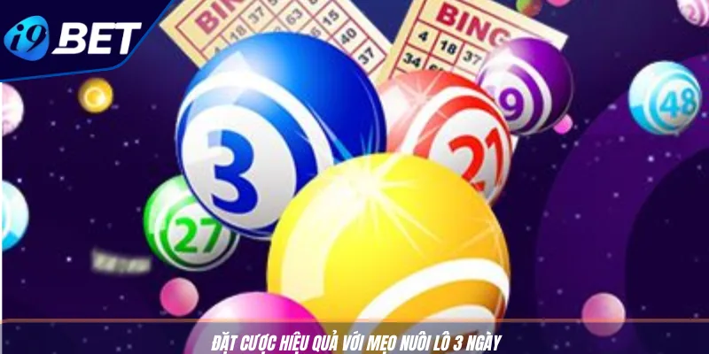 Mẹo Nuôi Lô 3 Ngày Hiệu Quả Nhất Từ I9BET Cho Người Mới 3 Đặt cược hiệu quả với mẹo nuôi lô 3 ngày