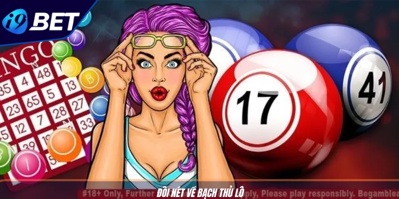 Cách Bắt Bạch Thủ Lô - Hướng Dẫn Chi Tiết Cho Tân Thủ I9BET 2 Đôi nét về bạch thủ lô