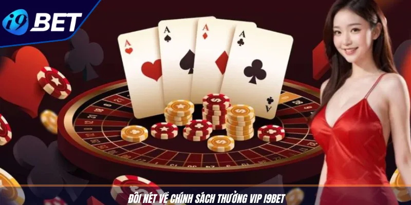 Thưởng VIP I9BET: Cược Lâu, Nhận Quà iPhone, Du Lịch 2 Đôi nét về chính sách thưởng VIP I9BET