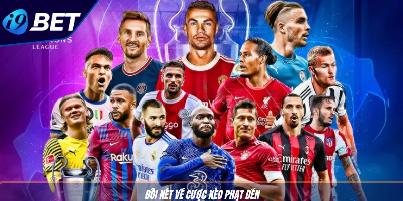 Cược Kèo Phạt Đền: Mẹo Hốt Thưởng Siêu Dễ Cùng I9BET 2 Đôi nét về cược kèo phạt đền