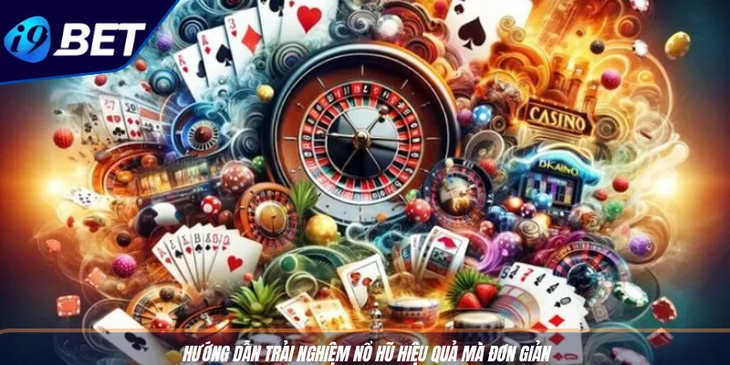 Chơi Slot Trên Di Động - Cơ Hội Trải Nghiệm I9BET Tiện Ích 3 Hướng dẫn trải nghiệm nổ hũ hiệu quả mà đơn giản