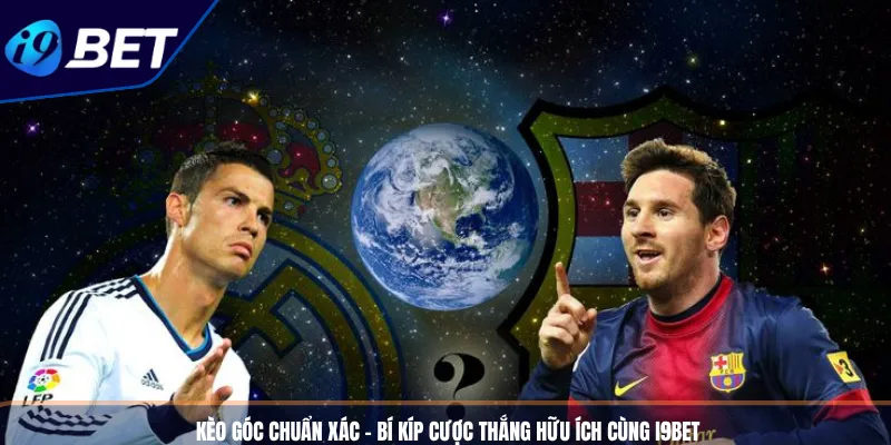 Kèo Góc Chuẩn Xác - Bí Kíp Cược Thắng Hữu Ích Cùng I9BET