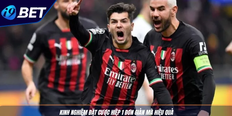 Kèo Bóng Đá Ý Độc Đáo - Mẹo Cược Serie A Chuẩn I9BET 4 Kinh nghiệm đặt cược hiệp 1 đơn giản mà hiệu quả