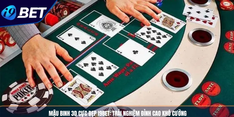 Mậu Binh 3D Cực Đẹp I9BET_ Trải Nghiệm Đỉnh Cao Khó Cưỡng