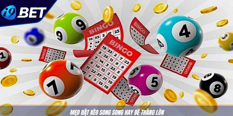 Xổ Số Miền Bắc Hôm Nay – Cập Nhật Chi Tiết Từng Phút I9BET 4 Mẹo đặt kèo song song hay để thắng lớn