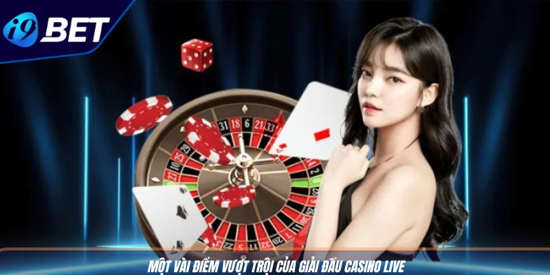 Giải Đấu Casino Live: Càn Quét, Rinh Thưởng 50 Triệu 2 Một vài điểm vượt trội của giải đấu Casino Live