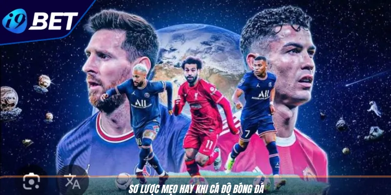 Cược Kèo Phạt Đền: Mẹo Hốt Thưởng Siêu Dễ Cùng I9BET 4 Sơ lược mẹo hay khi cá độ bóng đá