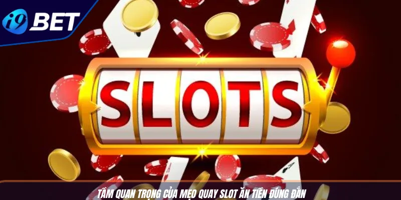 Mẹo Quay Slot Ăn Tiền Dễ Áp Dụng Hiệu Quả Cao Tại I9BET 2 Tầm quan trọng của mẹo quay slot ăn tiền đúng đắn