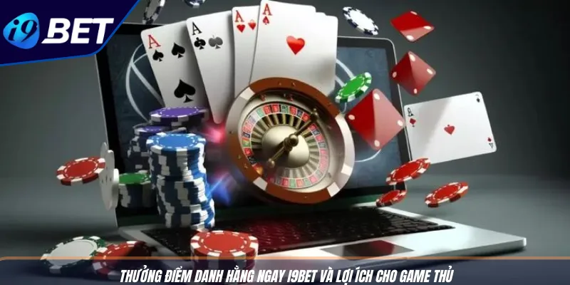 Thưởng Điểm Danh Hàng Ngày: Cược Liên Tục, Nhận 100K Free 2 Thưởng điểm danh hằng ngay I9BET và lợi ích cho game thủ