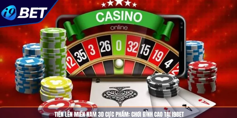 Tiến Lên Miền Nam 3D Cực Phẩm_ Chơi Đỉnh Cao Tại I9BET