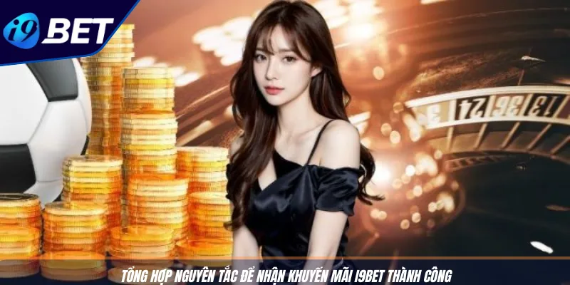 Hoàn Tiền Baccarat: Cược Thua, Nhận Lại 1.2% Mỗi Ngày 3 Tổng hợp nguyên tắc để nhận khuyến mãi I9BET thành công