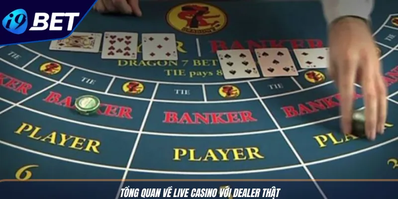 Live Casino Với Dealer Thật - Trải Nghiệm Đỉnh Cao Tại I9BET 2 Tổng quan về Live Casino với dealer thật