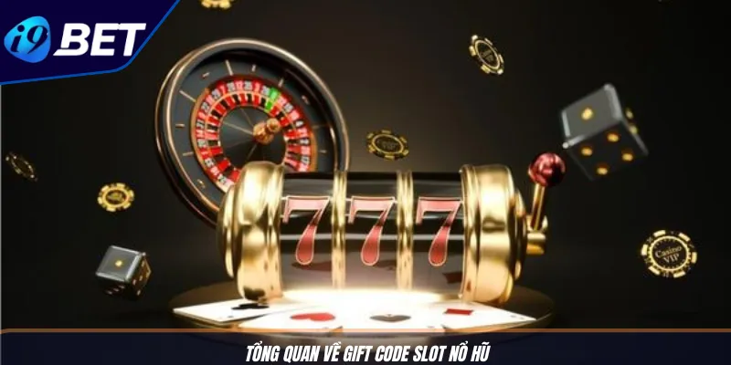 Gift Code Slot Nổ Hũ I9BET: Quay Hũ, Hốt Thưởng Triệu Đô 2 Tổng quan về gift code slot nổ hũ