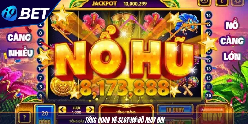 Quay Slot Nổ Hũ Dễ Thắng Cực Đơn Giản Cùng Nhà Cái I9BET 2 Tổng quan về slot nổ hũ may rủi